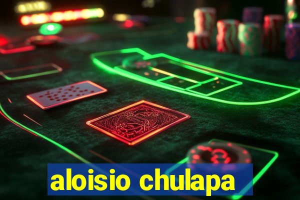 aloisio chulapa